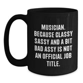 Funny Musician Quote Black Coffee Mug Gifts from Friends, Unique Musician Christmas Unique Gifts for Men, Musician Sassy Coffee Mug - Main
